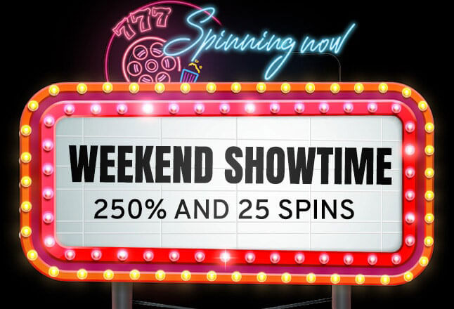 Weekend Showtime 250% + 25 Spins